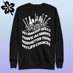 Makeup Skills vs Life Choices - Funny Sweatshirt