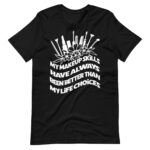Makeup Skills vs Life Choices T-Shirt - Funny
